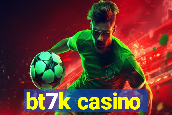 bt7k casino